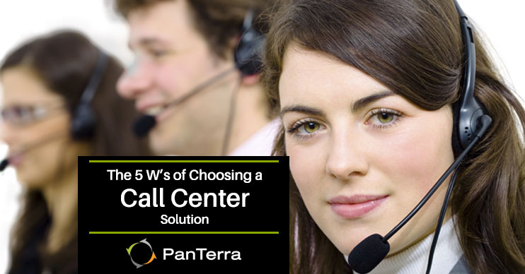 The 5 W's of Choosing a Call Center Solution