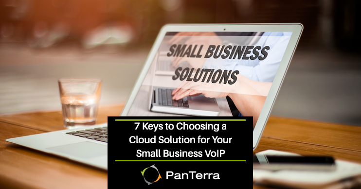 7 Keys to Choosing a Cloud Solution for Your Small Business VoIP