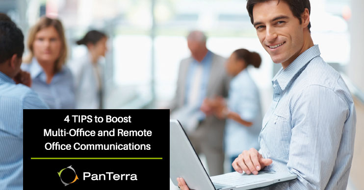 4 Tips to Boost Multi and Remote Location Communications